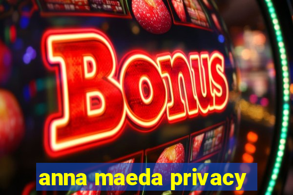 anna maeda privacy